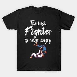 The best fighter is never angry T-Shirt